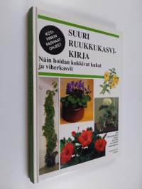 Suuri ruukkukasvikirja : näin hoidan kukkivat kukat ja viherkasvit