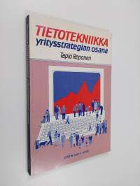 Tietotekniikka yritysstrategian osana : osaraportti selvityksestä Tietotekniikka yrityksen asiakassuhteissa