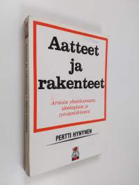 Aatteet ja rakenteet : arvioita yhteiskunnasta, ideologiasta ja työväenliikkeestä