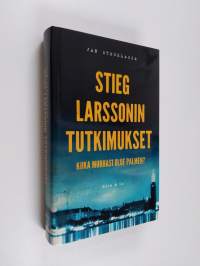 Stieg Larssonin tutkimukset : kuka murhasi Olof Palmen? (UUSI)