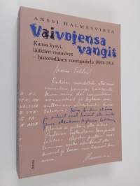 Vaivojensa vangit : Kansa valitti ja lääkäri auttoi - historiallinen vuoropuhelu 1889-1916