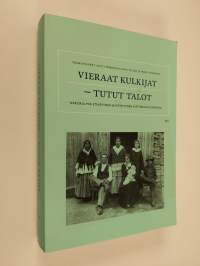 Vieraat kulkijat - tutut talot : näkökulmia etnisyyden ja köyhyyden historiaan Suomessa