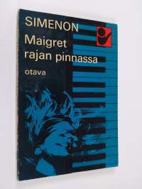 Maigret rajan pinnassa : komisario Maigret&#039;n tutkimuksia