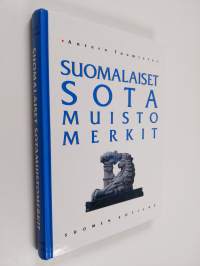 Suomalaiset sotamuistomerkit : sotiemme muistomerkit Pähkinäsaaren rauhasta 1323 nykypäivään 1998