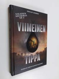 Salainen asiakirja No 3 (signeerattu) : Viimeinen tippa : öljyn loppumisesta aiheutuvan kriisin haluavat monet tahot vaientaa (signeerattu, tekijän omiste)