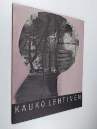 Kauko Lehtinen : Sara Hildénin taidemuseo 4.9.-16.10.1983