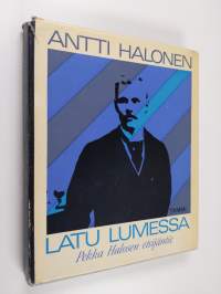 Latu lumessa : Pekka Halosen etsijäntie (signeerattu, tekijän omiste)