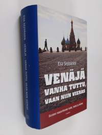 Venäjä : vanha tuttu, vaan niin vieras : Suomen naapurikuvan todet, luulot ja harhat