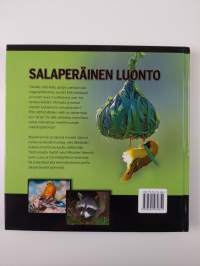 Salaperäinen luonto : uutta ja yllättävää tietoa eläin- ja kasvimaailman ihmeistä