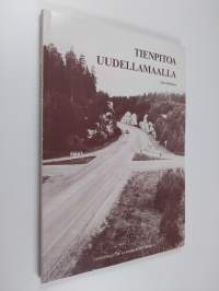 Tienpitoa Uudellamaalla : tienpitoa vuoteen 1920 : Uudenmaan tie- ja vesirakennuspiiri 1920-1985
