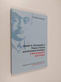 Joseph A. Schumpeter&#039;s Theory of Social and Economic Evolution : A Reconstruction and Critique