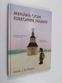 Minäpä oon kirkonni nähny : kansan uskomukset ja kristinusko kainuulaisten elämän menossa