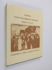 Espoon työväenliikkeen historia 1950-luvulle : parempaa aikaa rakentamassa