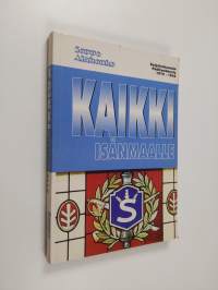 Kaikki isänmaalle : suojeluskuntain päällystökoulu 1919-1944