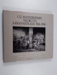 C. G. Mannerheimin valokuvia Aasian matkalta 1906-1908 = Photographs by C.G. Mannerheim from his journey across Asia 1906-1908