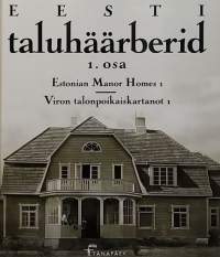 Eesti taluhäärberid 1. osa.  Estonia Manor Homes 1, Viron talonpoikaiskartanot 1. (Arkkitehtuuri, kulttuuri)