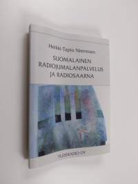 Suomalainen radiojumalanpalvelus ja radiosaarna : Yleisradiossa vuosina 1926-2001 lähetetyt luterilaiset jumalanpalvelukset ja radiosaarnan sisältö (tekijän omist...