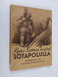 Keski-Suomen miehet sotapolulla : rykmentin 4800 taistelukokemuksia