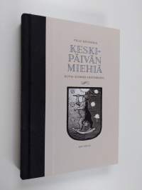 Keskipäivän miehiä : kuvia Suomen historiasta