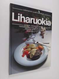 Liharuokia : pannulla, padassa ja uunissa : herkullisia liharuokia arkeen ja juhlaan, helppoja ja hienostuneita lämpiminä ja kylminä
