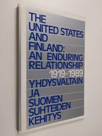 The United States and Finland : an enduring relationship 1919-1989 = Yhdysvaltain ja Suomen suhteiden kehitys 1919-1989