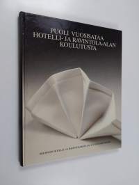 Puoli vuosisataa hotelli- ja ravintola-alan koulutusta : Helsingin hotelli- ja ravintolakoulun 50-vuotishistoriikki