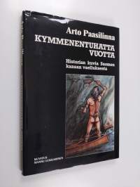 Kymmenentuhatta vuotta : historian kuvia Suomen kansan vaelluksesta