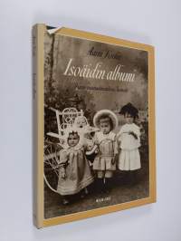 Isoäidin albumi : kuvia vuosisadanvaihteen Suomesta