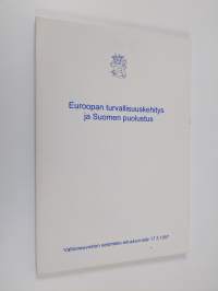 Euroopan turvallisuuskehitys ja Suomen puolustus : valtioneuvoston selonteko eduskunnalle 17.3.1997