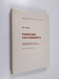 Pankkien valvonnasta : Hallinto-oikeudellinen tutkimus pankkitarkastusorgaanien toiminnasta (signeerattu, tekijän omiste)