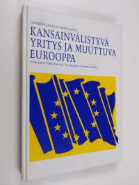 Kansainvälistyvä yritys ja muuttuva Eurooppa = (Internationalizing firms and changing Europe)