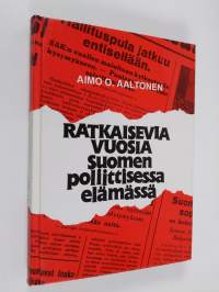Ratkaisevia vuosia Suomen poliittisessa elämässä (signeerattu, tekijän omiste)
