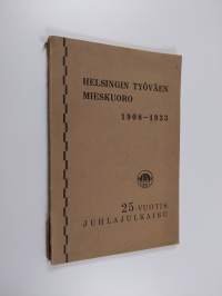 Helsingin työväen mieskuoron 25-vuotis juhlajulkaisu : 1908-1933