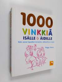 1000 vinkkiä isälle &amp; äidille : näin annat lapsellesi terveyttä, rakkautta ja rajoja