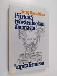 Piirteitä työväenluokan asemasta kapitalismissa yhteiskuntatieteellisen tutkimuksen valossa ja nykyisen taloudellis-sosiaalisen kehityksen taustaa vasten tarkaste...