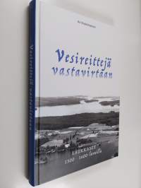 Vesireittejä vastavirtaan : Laukkaset 1500-1600-luvuilla