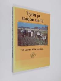 Työn ja taidon tiellä : 50 vuotta 4H-toimintaa