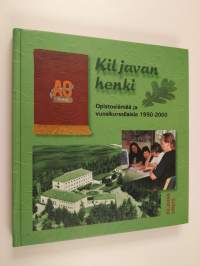 Kiljavan henki : opistoelämää ja vuosikurssilaisia 1950-2000