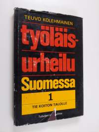 Työläisurheilu Suomessa 1 - Tie Koiton talolle