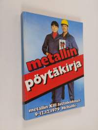 Pöytäkirja Metallityöväen liitto ry:n XIII varsinaisesta liittokokouksesta, joka pidettiin Helsingissä Finlandia-talossa joulukuun 09.-12. päivinä 1979