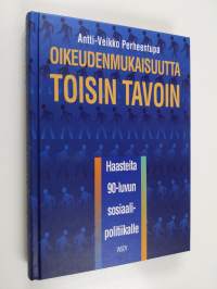 Oikeudenmukaisuutta toisin tavoin : haasteita 90-luvun sosiaalipolitiikalle