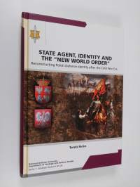 State agent, identity and the new world order : reconstructing Polish defence identity after the Cold War era