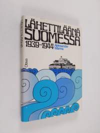 Lähettiläänä Suomessa 1939-1944 : muistiinpanoja ja dokumentteja diplomaatin taipaleelta