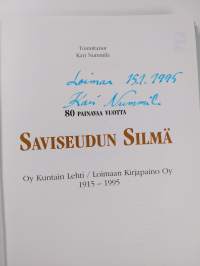 Saviseudun silmä : 80 painavaa vuotta : oy Kuntain lehti/Loimaan kirjapaino oy 1915-1995 : kertomus lehden tekemisestä, kirjanpainamisesta ja Saviseudun ihmisten ...