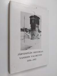 Järvenpään historiaa vanhoin valokuvin 1850-1952