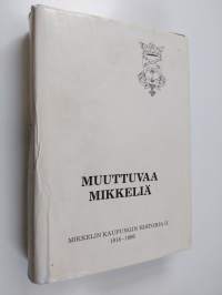 Muuttuvaa Mikkeliä : Mikkelin kaupungin historia II : 1918-1986