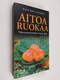 Aitoa ruokaa - Väärentämättömän ruoan opas (ERINOMAINEN)