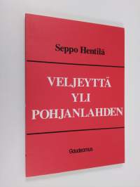 Veljeyttä yli Pohjanlahden : Suomen ja Ruotsin työväenliikkeen kosketuskohtia suuresta Sundsvallin lakosta Suomen kansalaissotaan