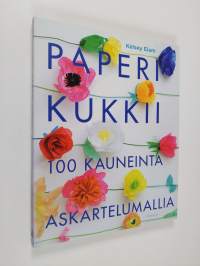 Paperi kukkii : 100 kauneinta askartelumallia