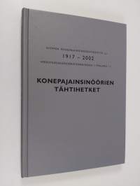 Konepajainsinöörien tähtihetket : Suomen konepajainsinööriyhdistys r.y. 1917-2002 = Verkstadsingeniörsföreningen i Finland r.f. 1917-2002